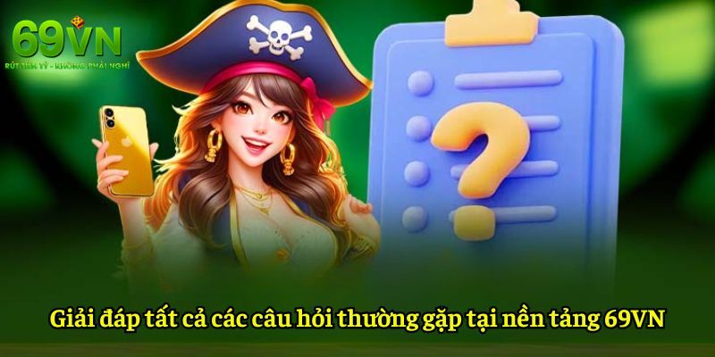 Thắc mắc về 69VN thường gặp nhất hiện nay